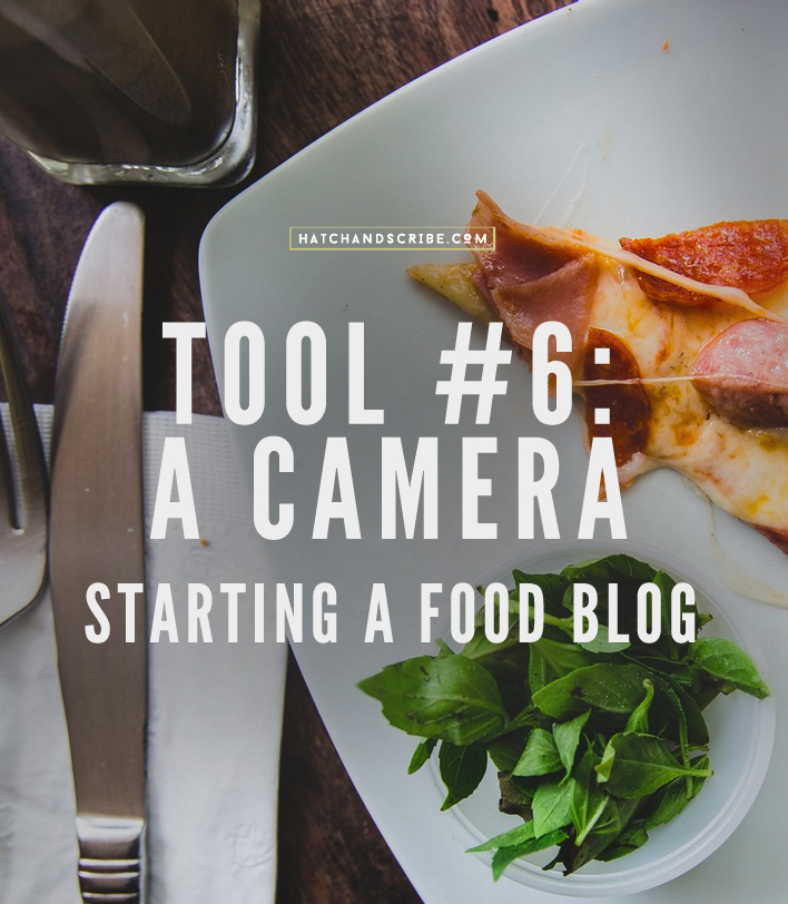 The 10 Tools For Starting a Food Blog: #6 A Camera