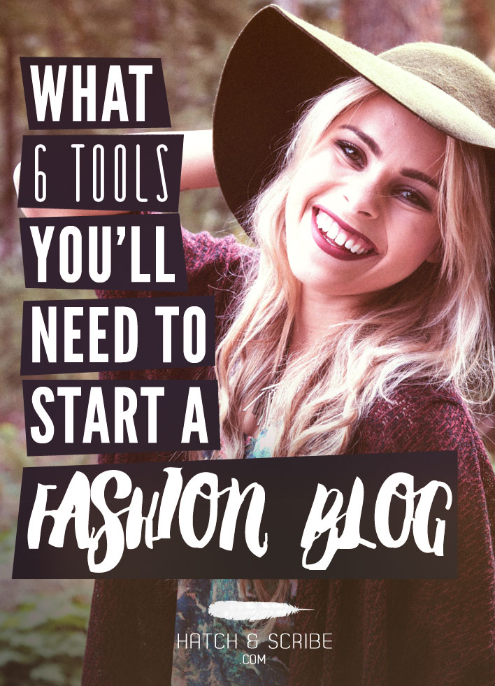 Starting A Fashion Blog Guide: The 6 Tools You'll Need