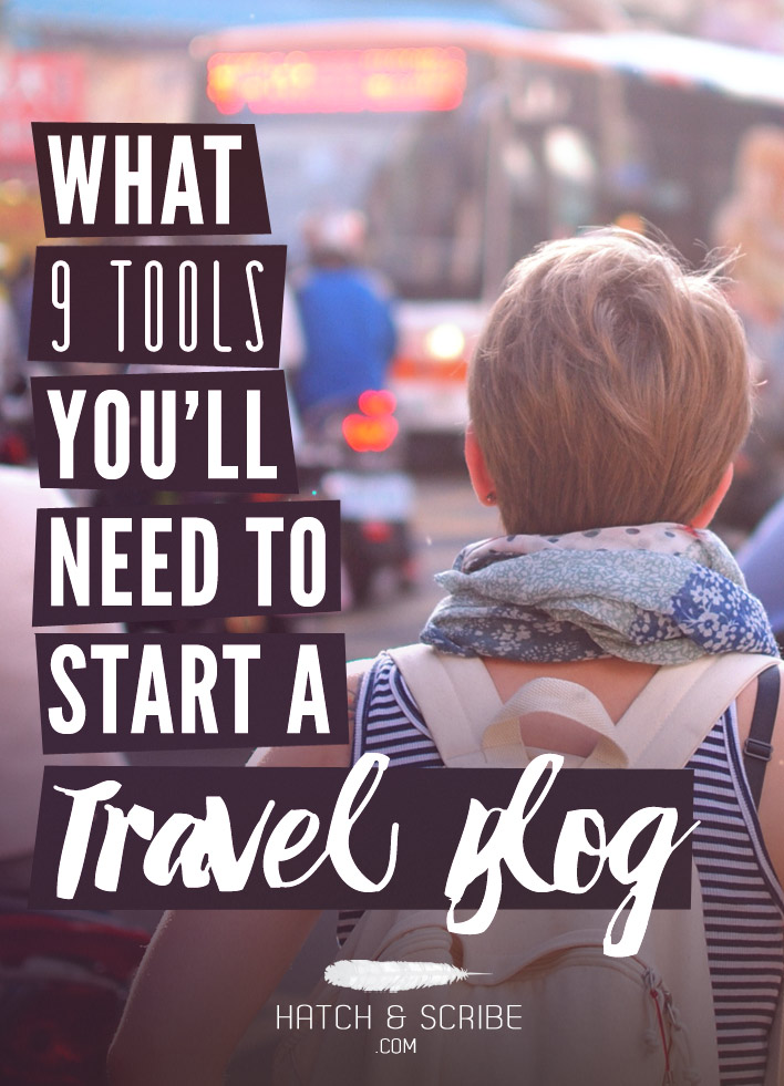 The 9 Tools You'll Need To Start a Travel Blog